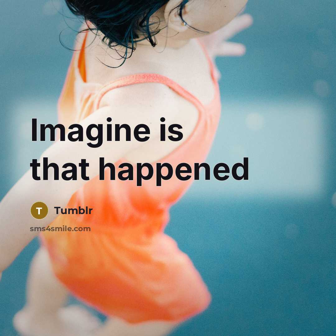 “Imagine is that happened…” quote by Tumblr