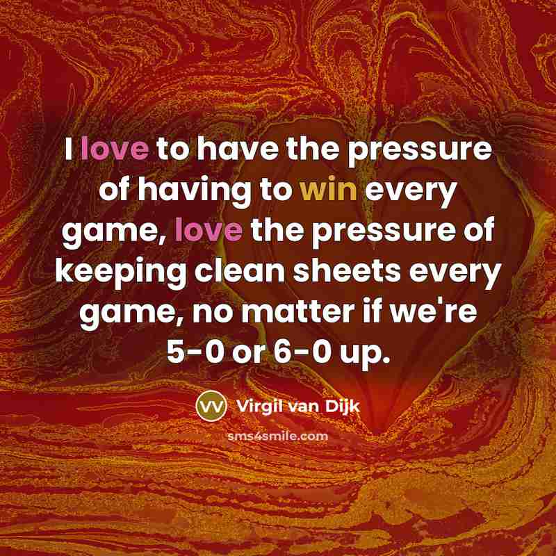 “I love to have the pressure of having to win…” quote by Virgil van Dijk