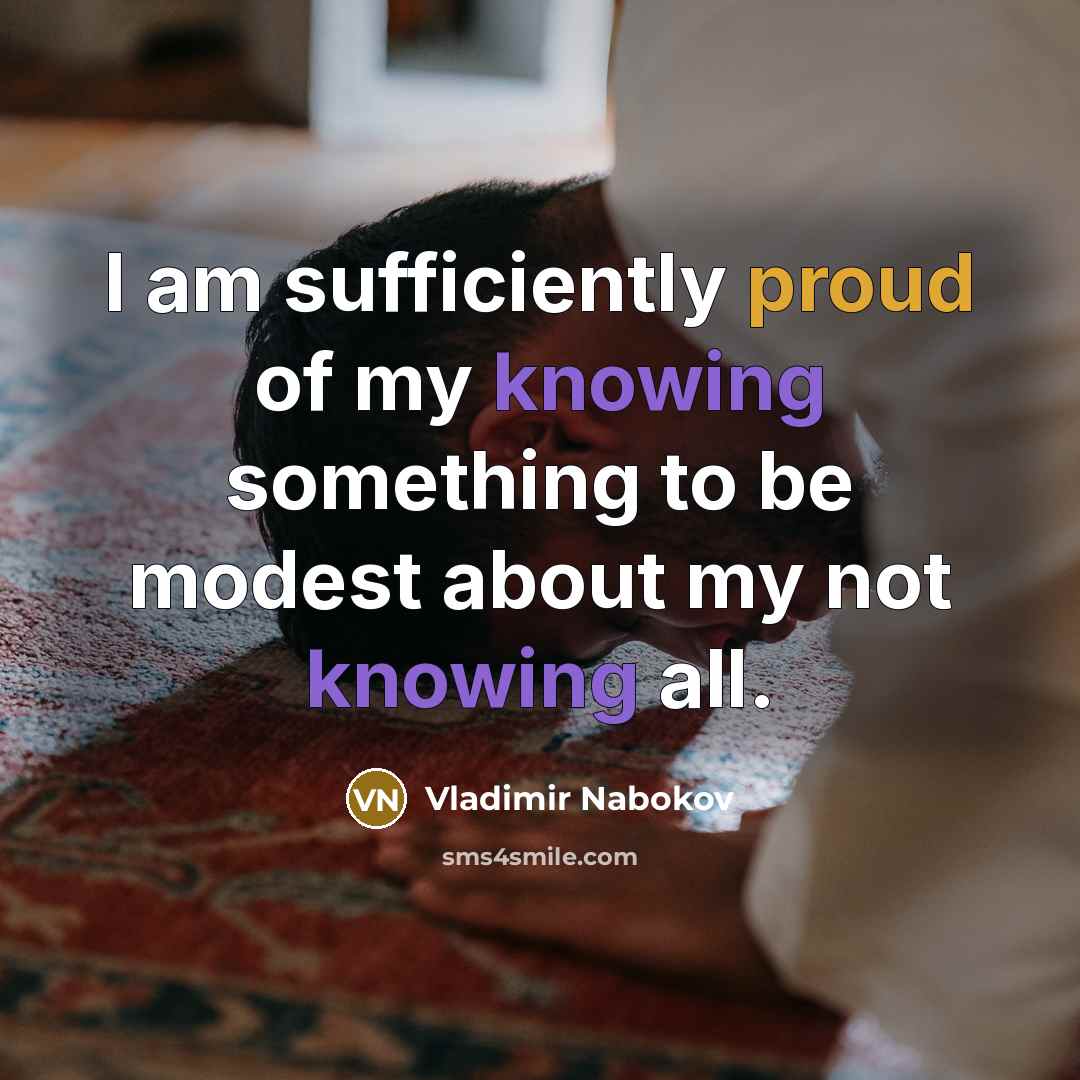 “I am sufficiently proud of my knowing something to be…” quote by Vladimir Nabokov