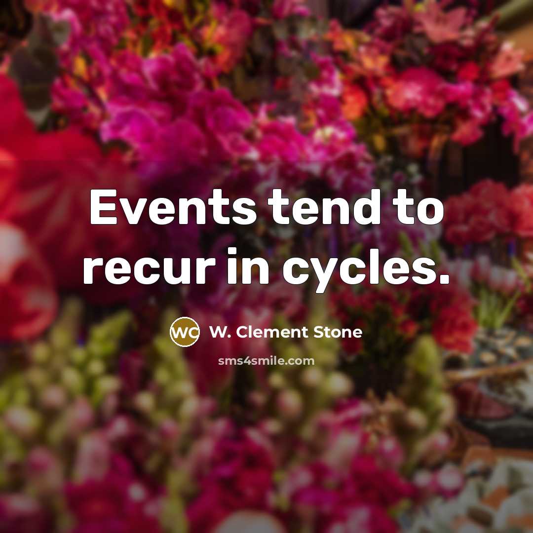 “Events tend to recur in cycles.…” quote by W. Clement Stone