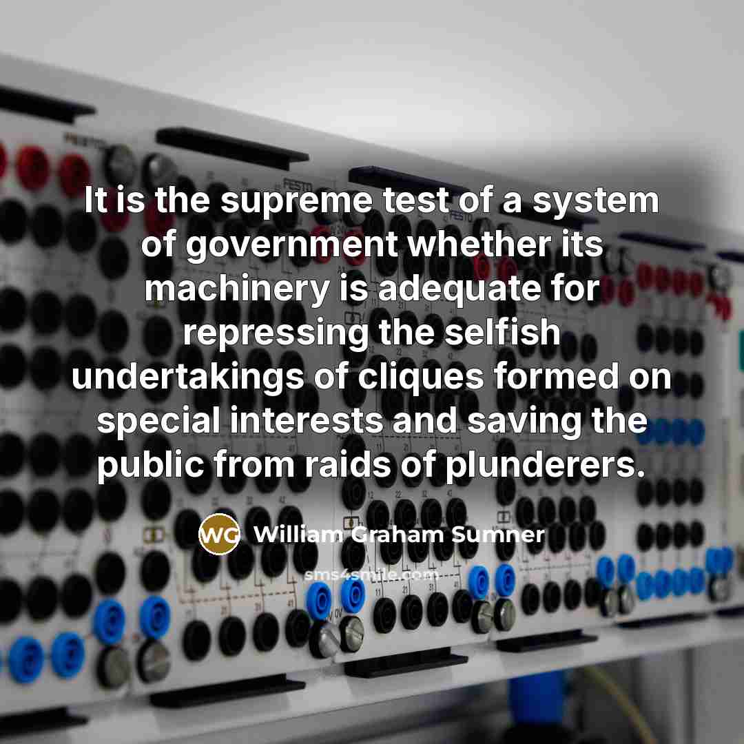 “It is the supreme test of a system of government…” quote by William Graham Sumner