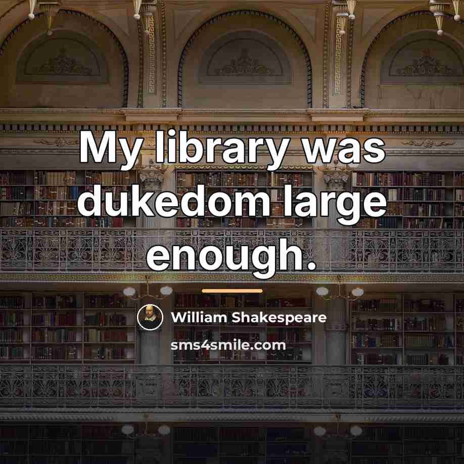 “My library was dukedom large enough.…” quote by William Shakespeare