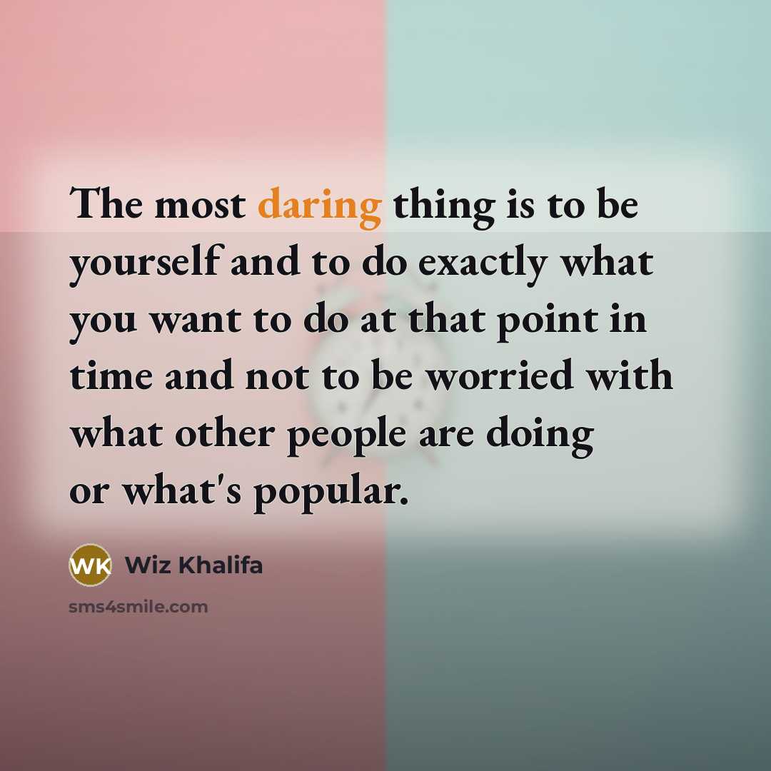 “The most daring thing is to be yourself and to…” quote by Wiz Khalifa