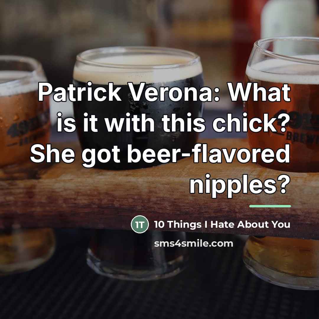 “Patrick Verona: What is it with this chick? She got…” quote by 10 Things I Hate About You