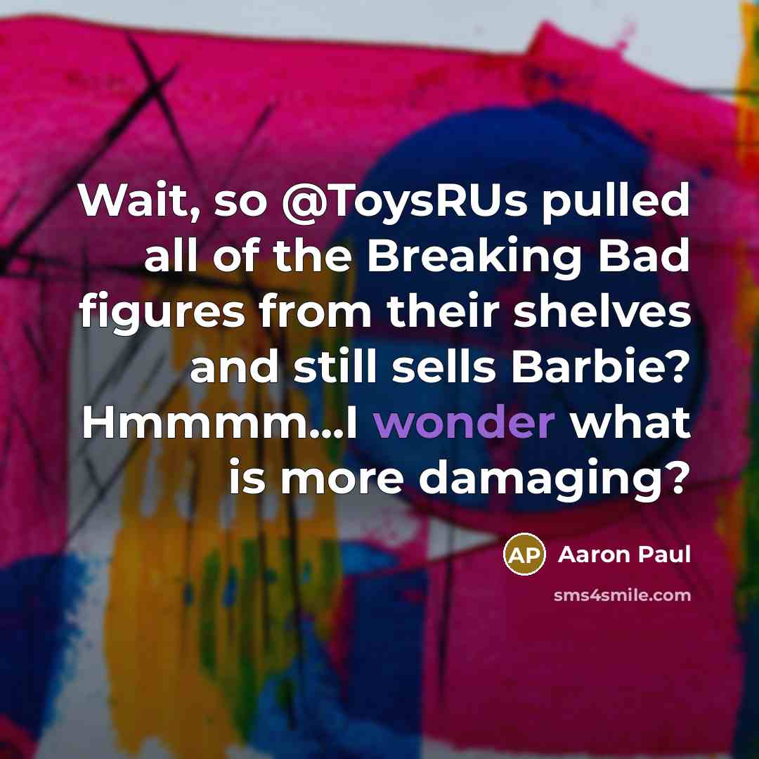 “Wait, so @ToysRUs pulled all of the Breaking Bad figures…” quote by Aaron Paul