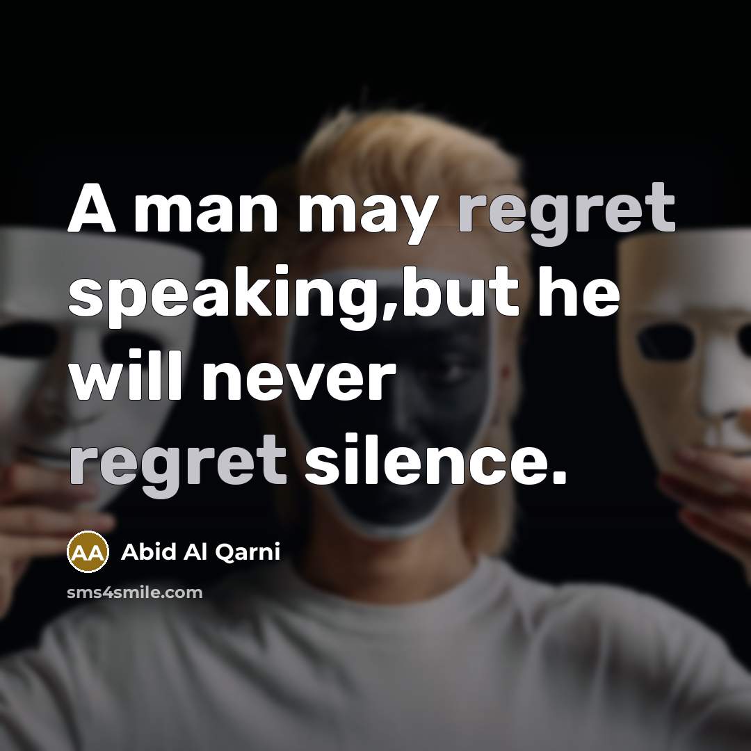 “A man may regret speaking,but he will never regret silence.…” quote by Abid Al Qarni