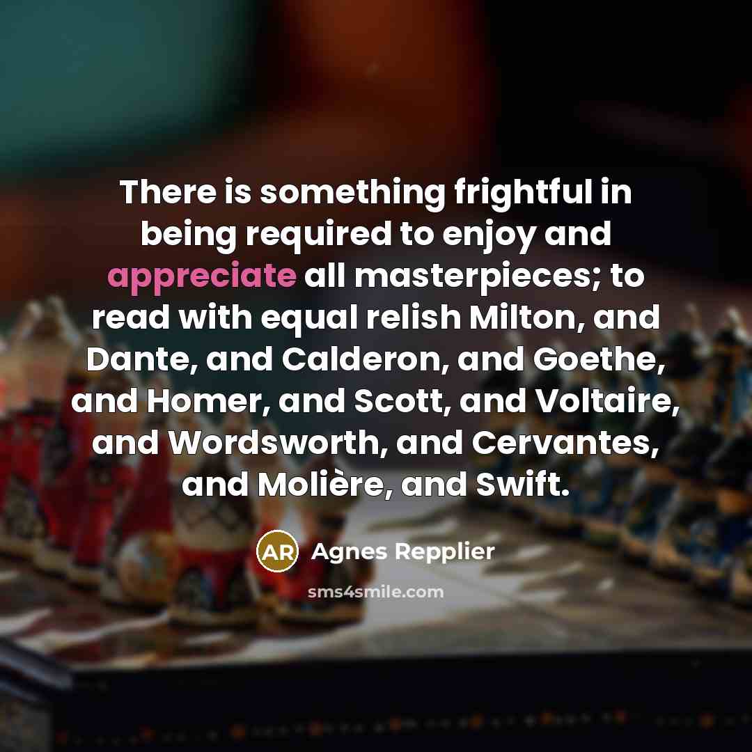 “There is something frightful in being required to enjoy and…” quote by Agnes Repplier