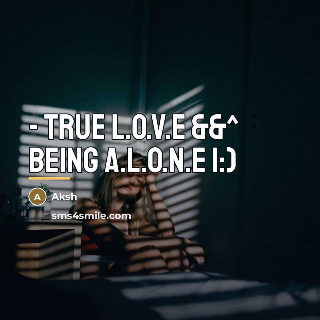 “- True L.o.v.e &&^ Being A.l.o.n.e |:)…” quote by Aksh