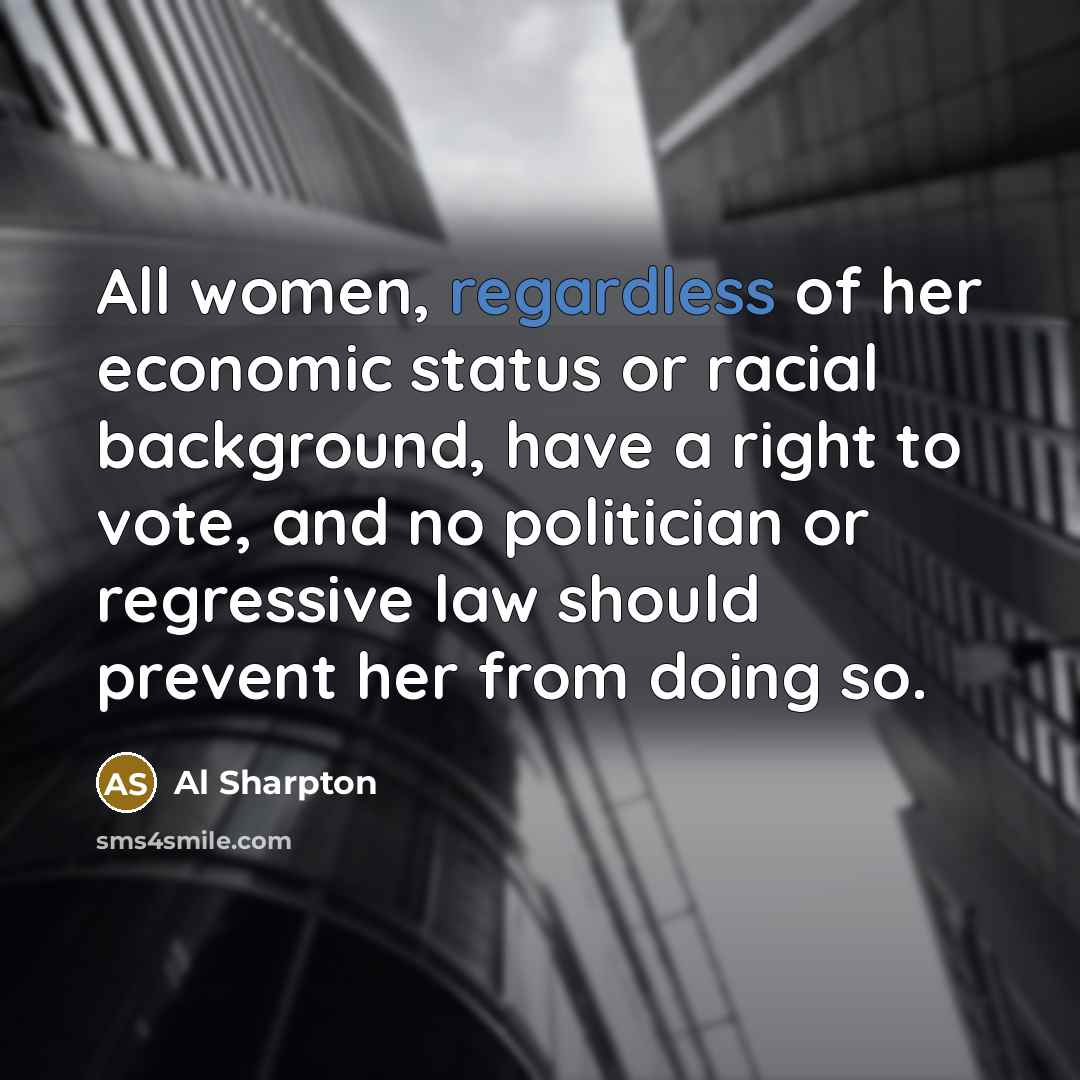 “All women, regardless of her economic status or racial background,…” quote by Al Sharpton