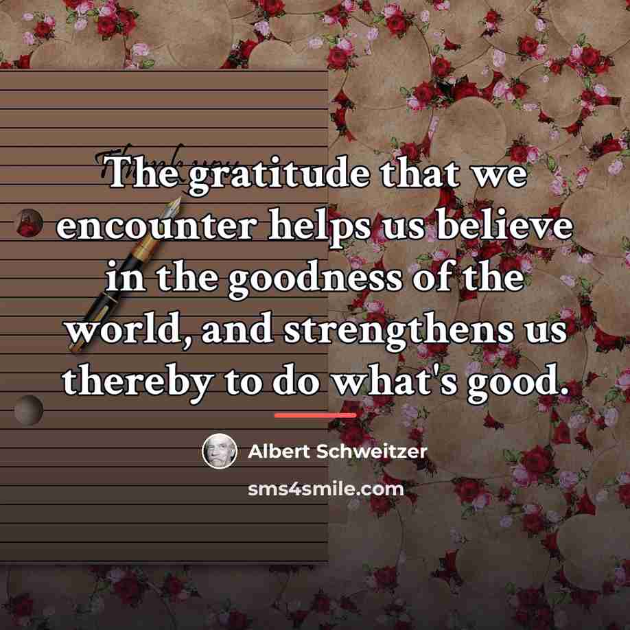 “The gratitude that we encounter helps us believe in the…” quote by Albert Schweitzer