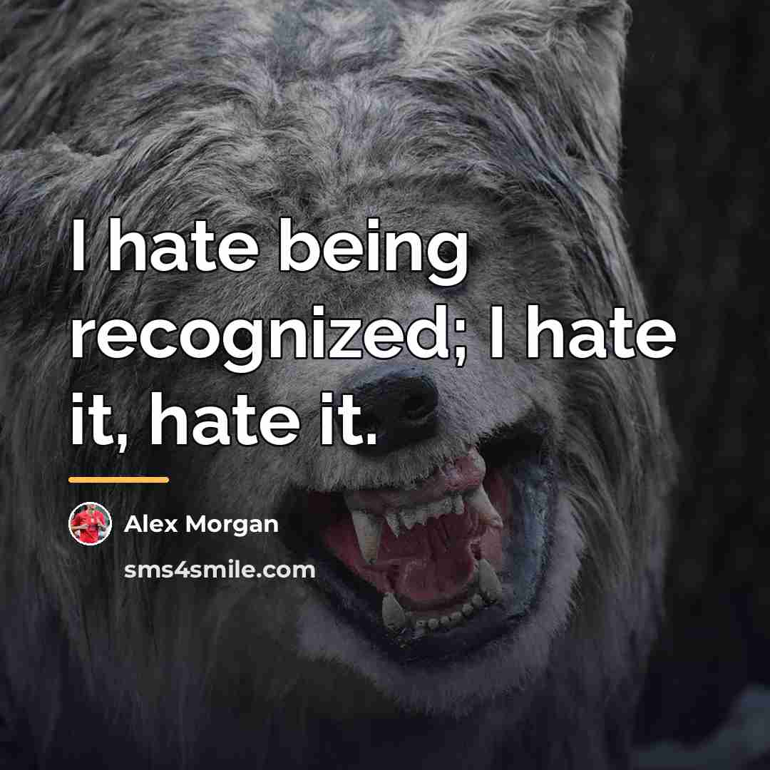“I hate being recognized; I hate it, hate it.…” quote by Alex Morgan