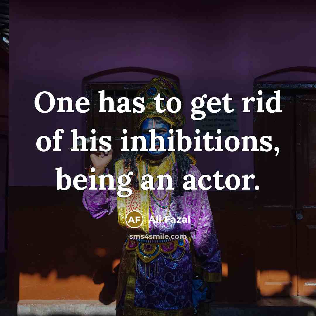 “One has to get rid of his inhibitions, being an…” quote by Ali Fazal