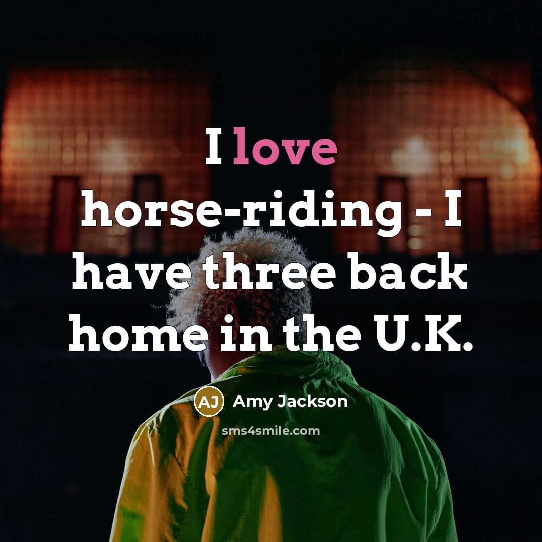 “I love horse-riding - I have three back home in…” quote by Amy Jackson