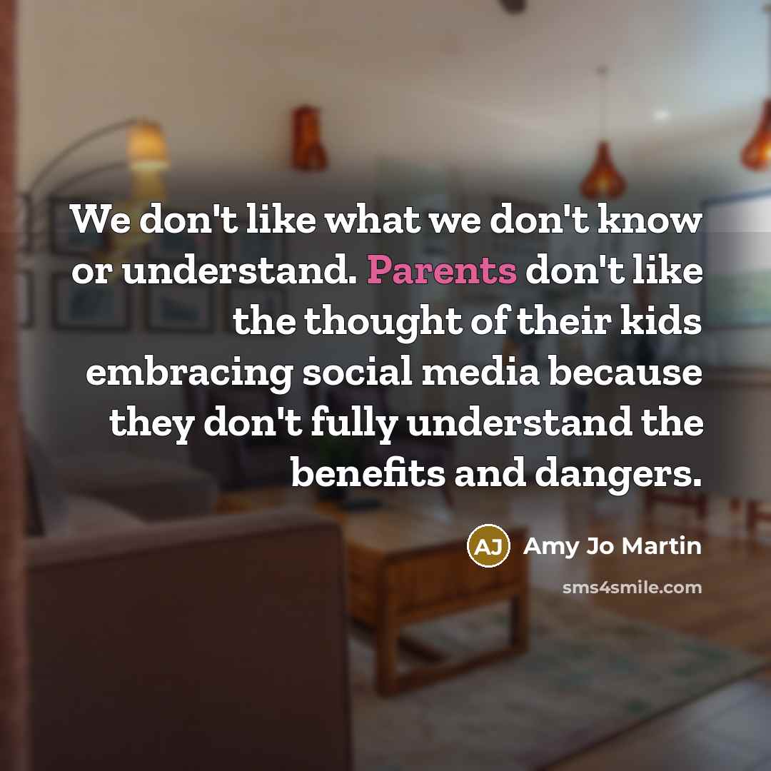 “We don't like what we don't know or understand. Parents…” quote by Amy Jo Martin