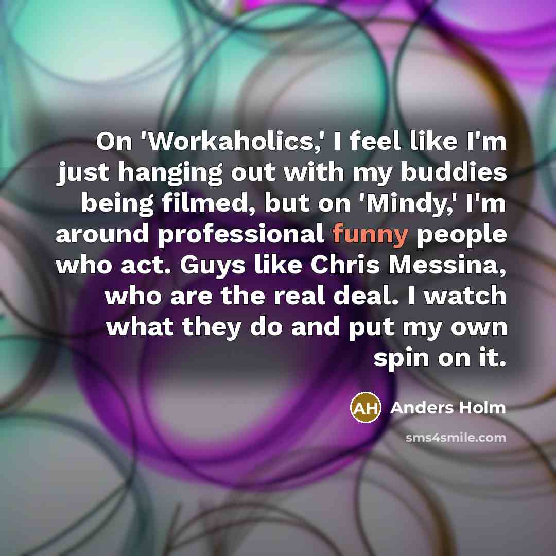 “On 'Workaholics,' I feel like I'm just hanging out with…” quote by Anders Holm