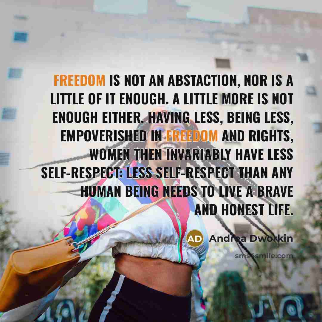 “Freedom is not an abstaction, nor is a little of…” quote by Andrea Dworkin