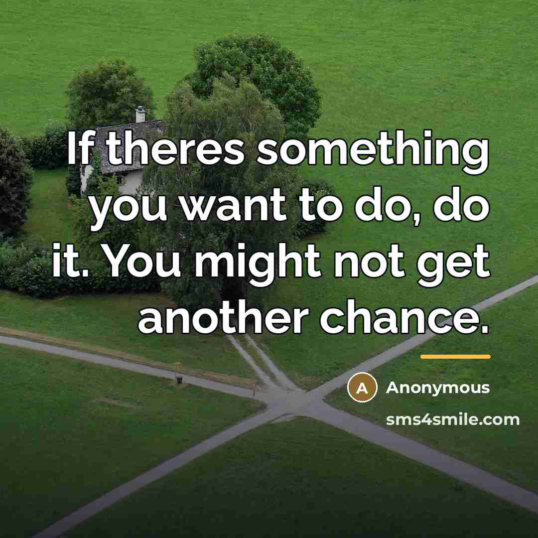 “If theres something you want to do, do it. You…” quote by Anonymous