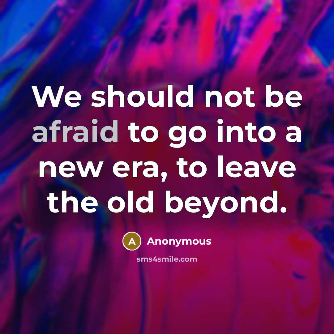 “We should not be afraid to go into a new…” quote by Anonymous