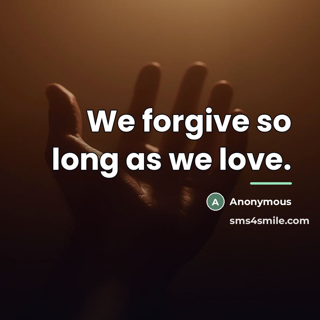 “We forgive so long as we love.…” quote by Anonymous