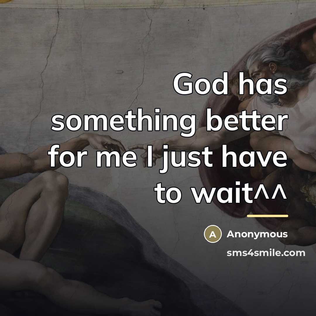 “God has something better for me I just have to…” quote by Anonymous