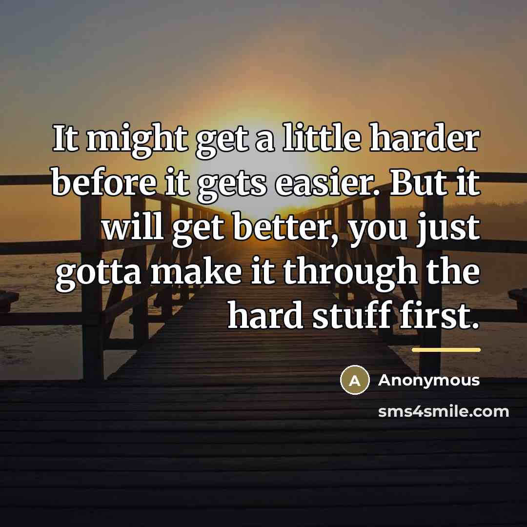 “It might get a little harder before it gets easier.…” quote by Anonymous