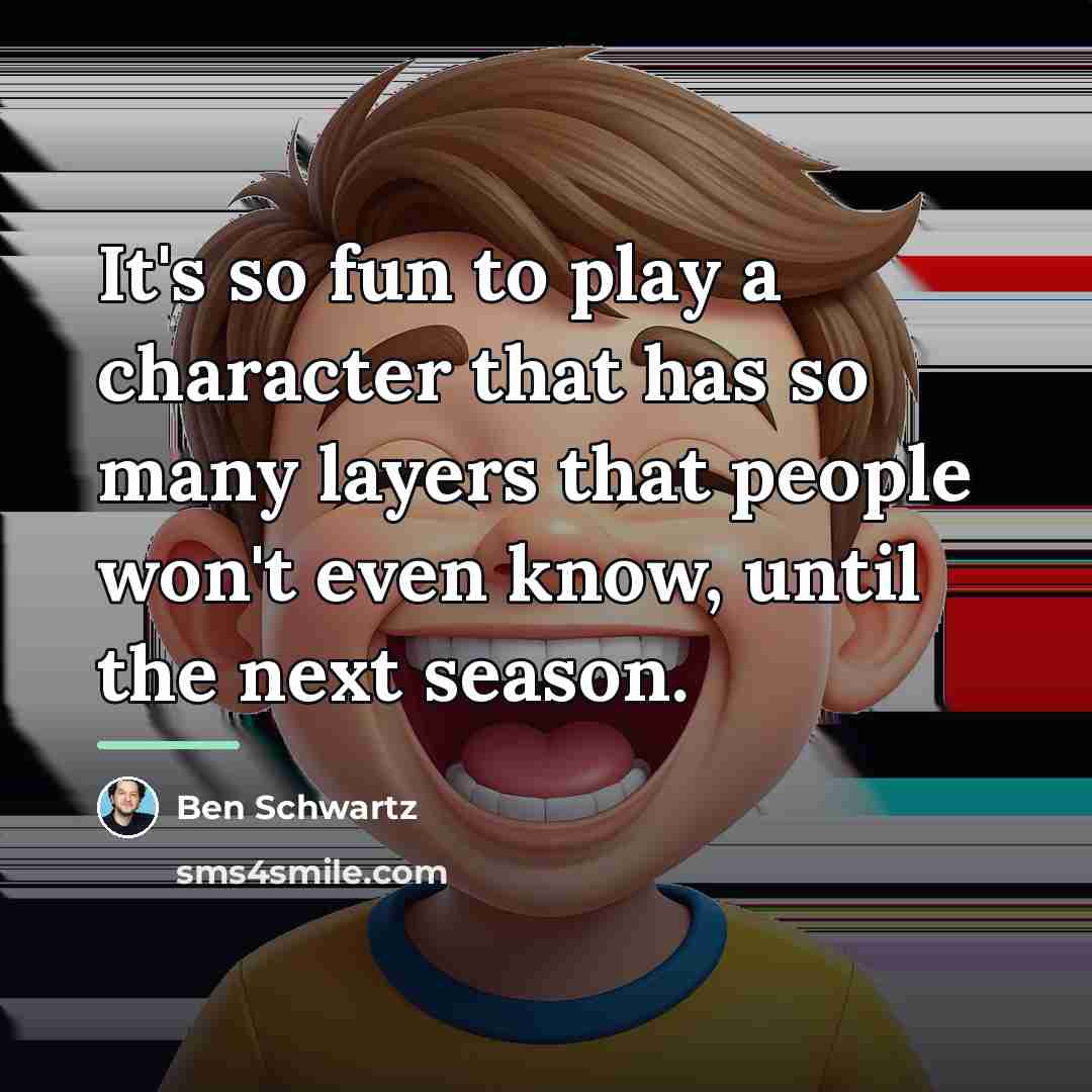 “It's so fun to play a character that has so…” quote by Ben Schwartz