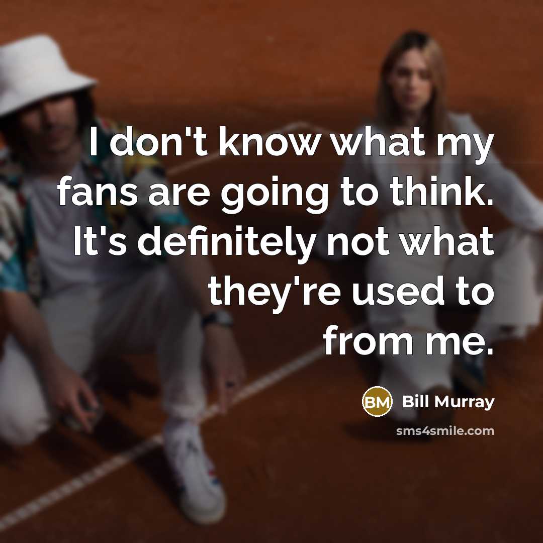 “I don't know what my fans are going to think.…” quote by Bill Murray