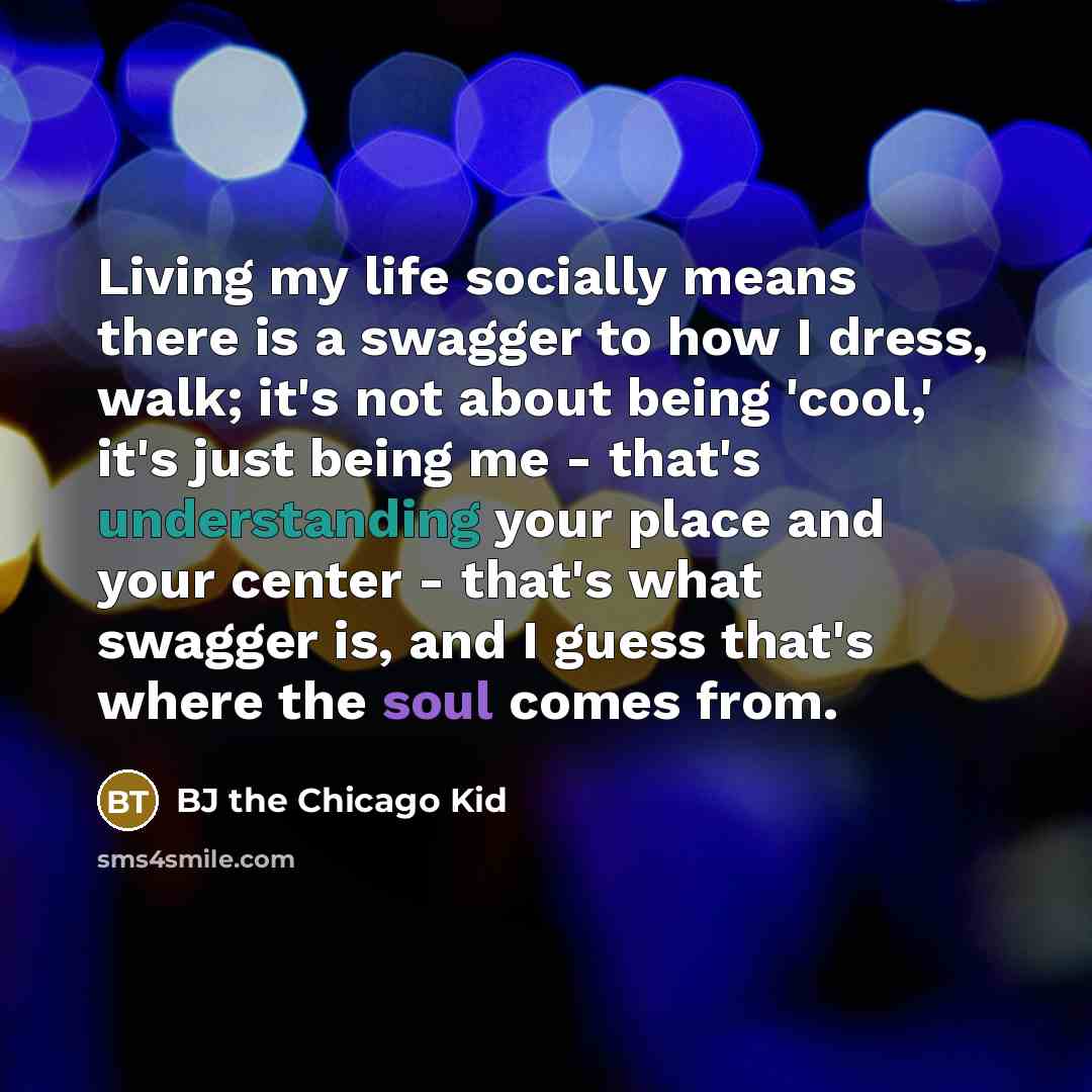“Living my life socially means there is a swagger to…” quote by BJ the Chicago Kid