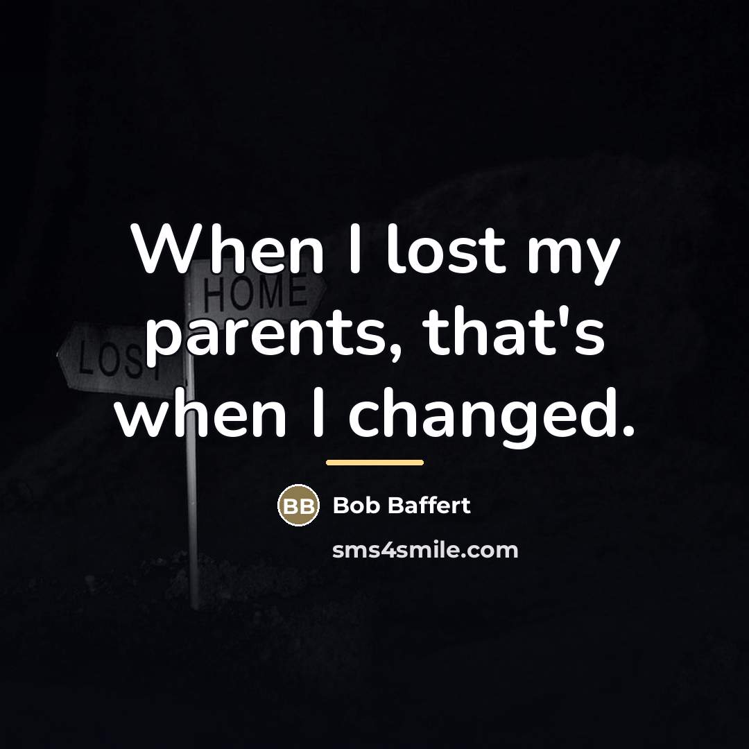 “When I lost my parents, that's when I changed.…” quote by Bob Baffert