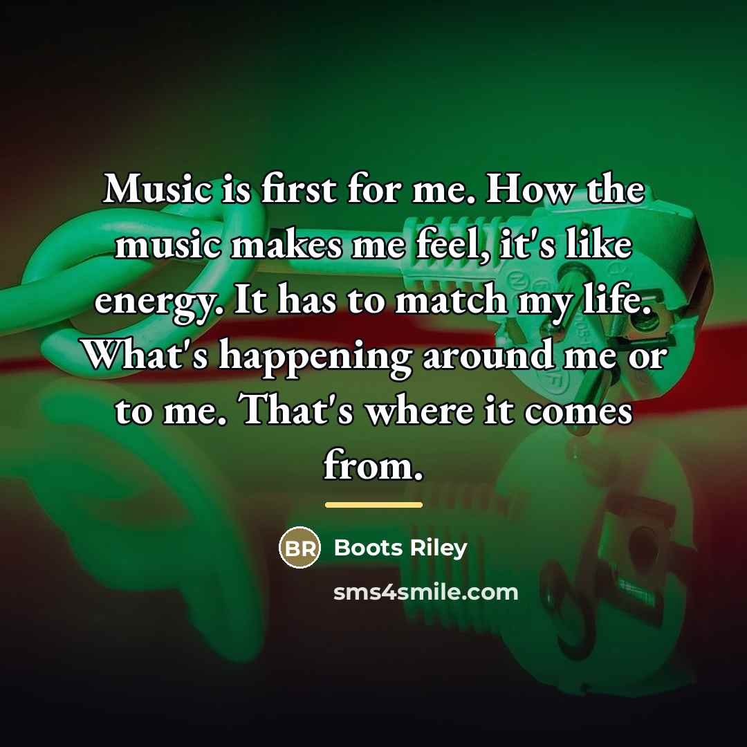 “Music is first for me. How the music makes me…” quote by Boots Riley
