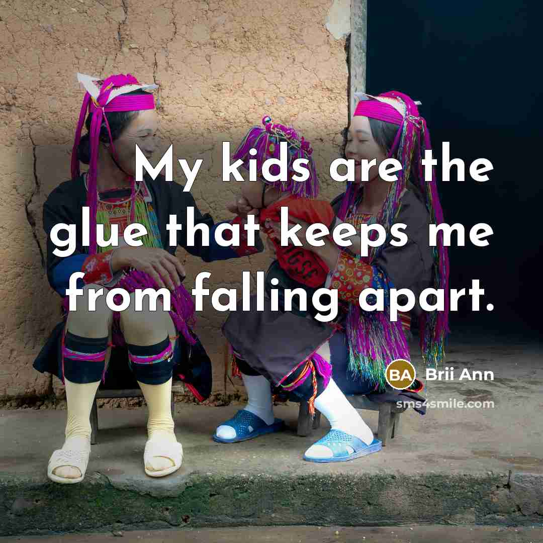 “My kids are the glue that keeps me from falling…” quote by Brii Ann