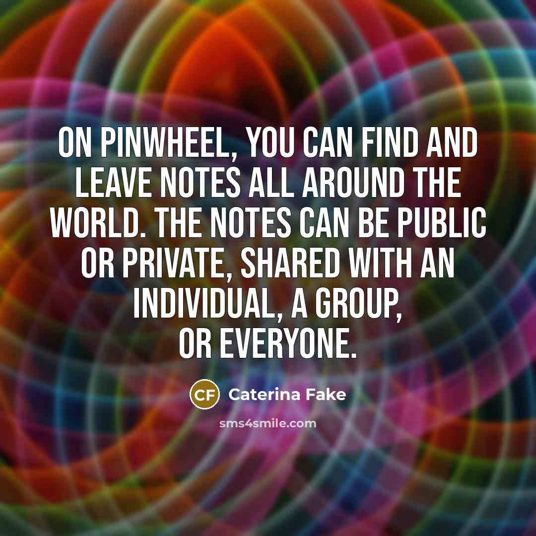 “On Pinwheel, you can find and leave notes all around…” quote by Caterina Fake