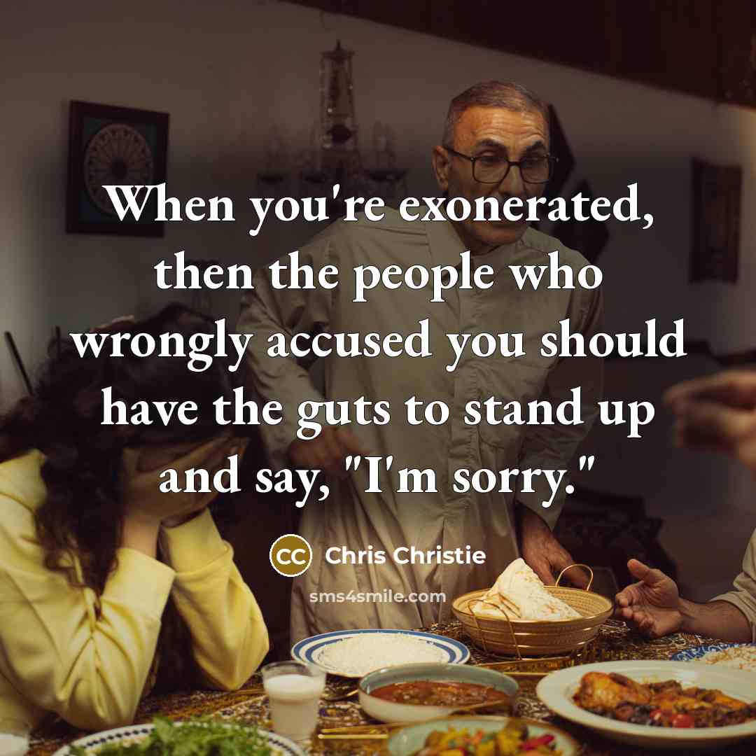 “When you're exonerated, then the people who wrongly accused you…” quote by Chris Christie