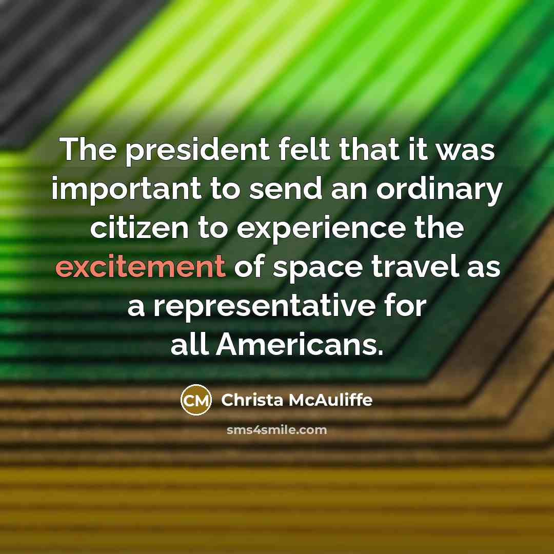 “The president felt that it was important to send an…” quote by Christa McAuliffe