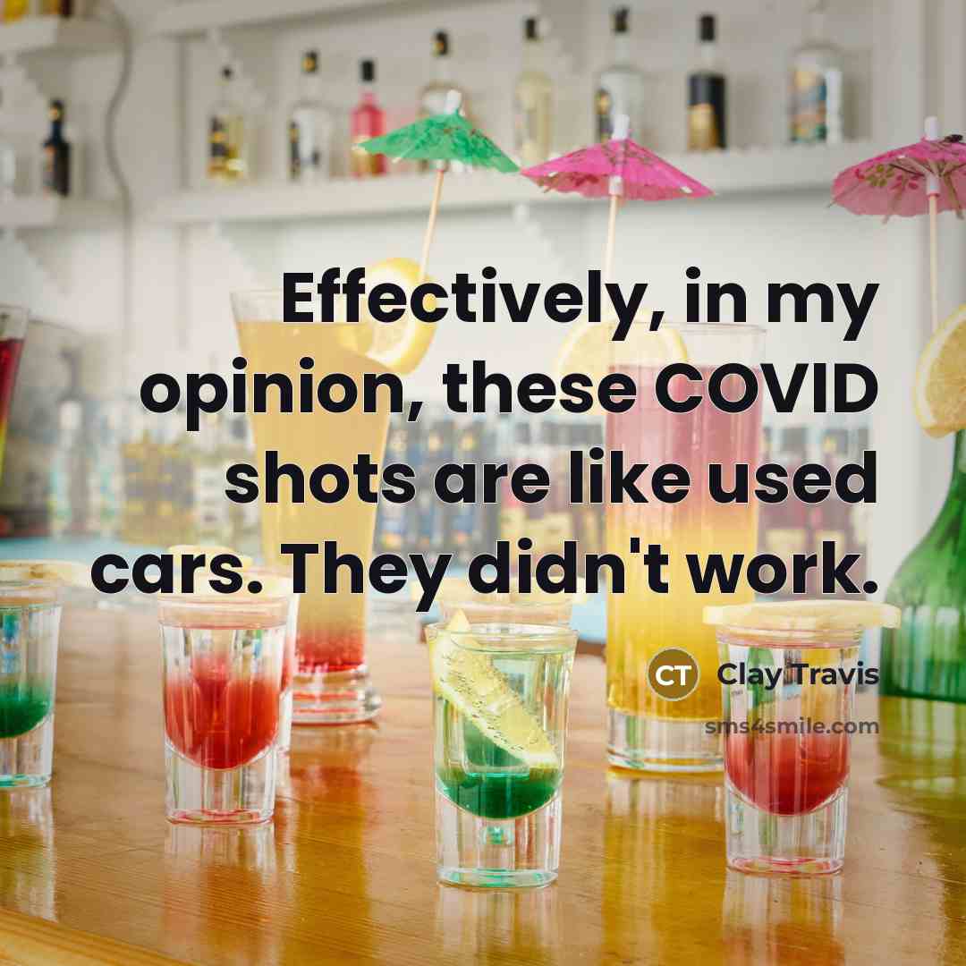 “Effectively, in my opinion, these COVID shots are like used…” quote by Clay Travis