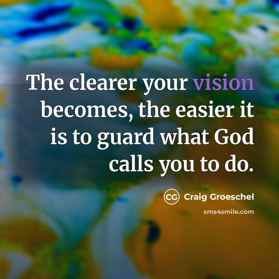 “The clearer your vision becomes, the easier it is to…” quote by Craig Groeschel