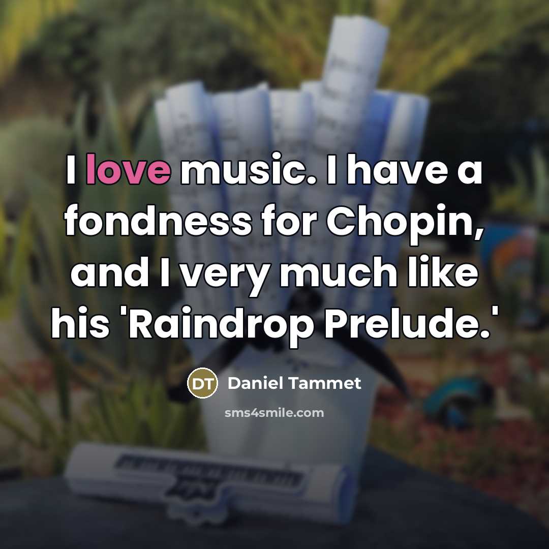 “I love music. I have a fondness for Chopin, and…” quote by Daniel Tammet