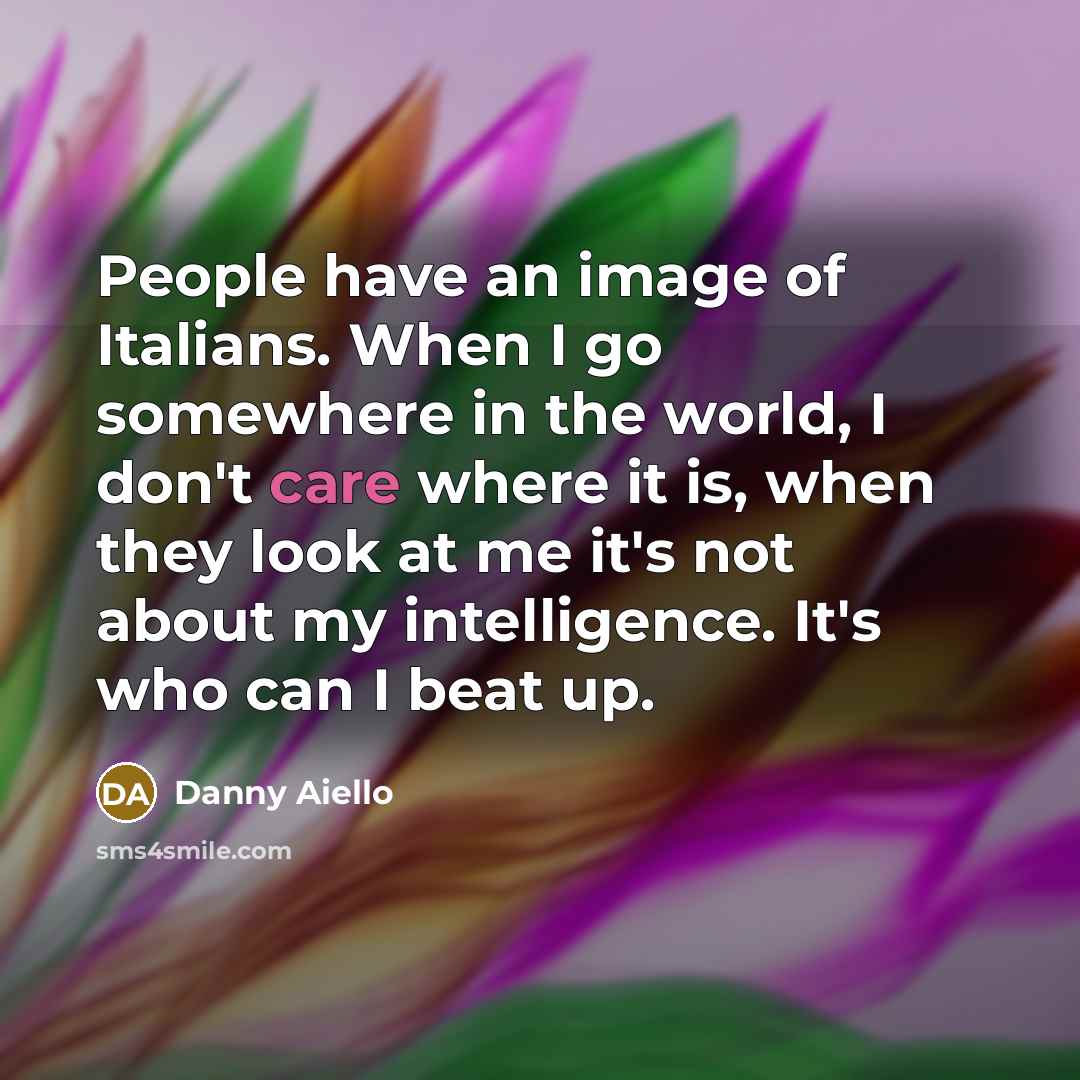 “People have an image of Italians. When I go somewhere…” quote by Danny Aiello
