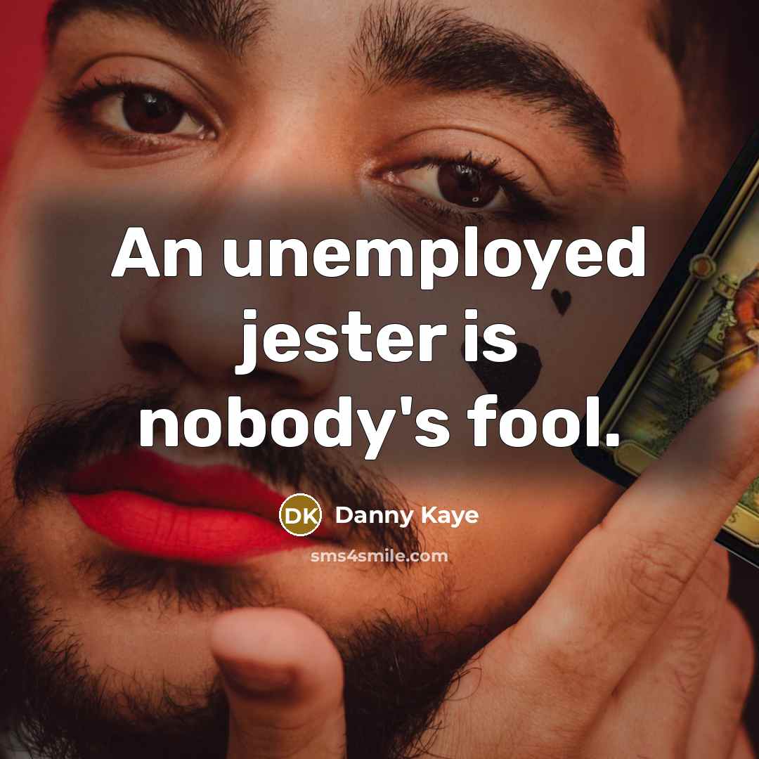 “An unemployed jester is nobody's fool.…” quote by Danny Kaye