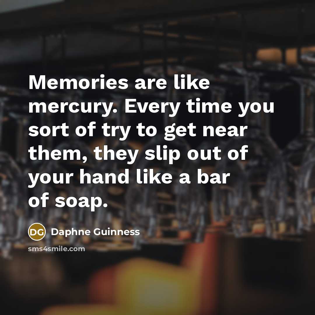 “Memories are like mercury. Every time you sort of try…” quote by Daphne Guinness