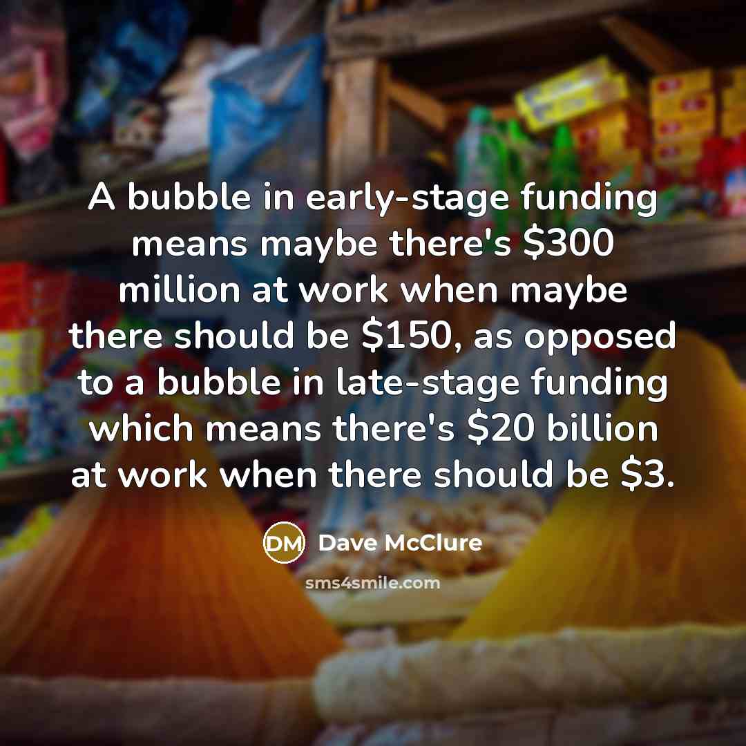 “A bubble in early-stage funding means maybe there's $300 million…” quote by Dave McClure