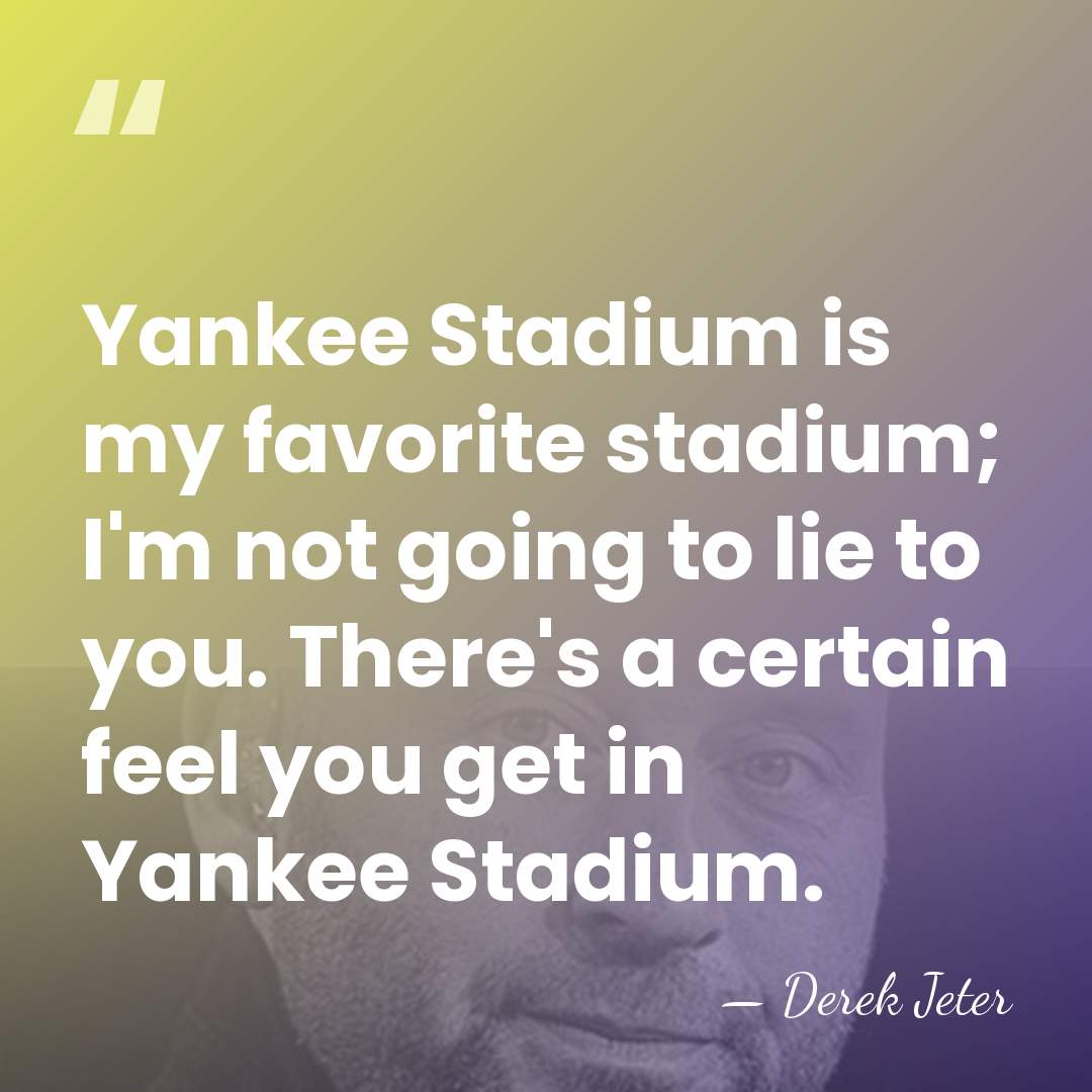 Yankee Stadium is my favorite stadium; I'm not going to lie to&hellip; - Derek Jeter