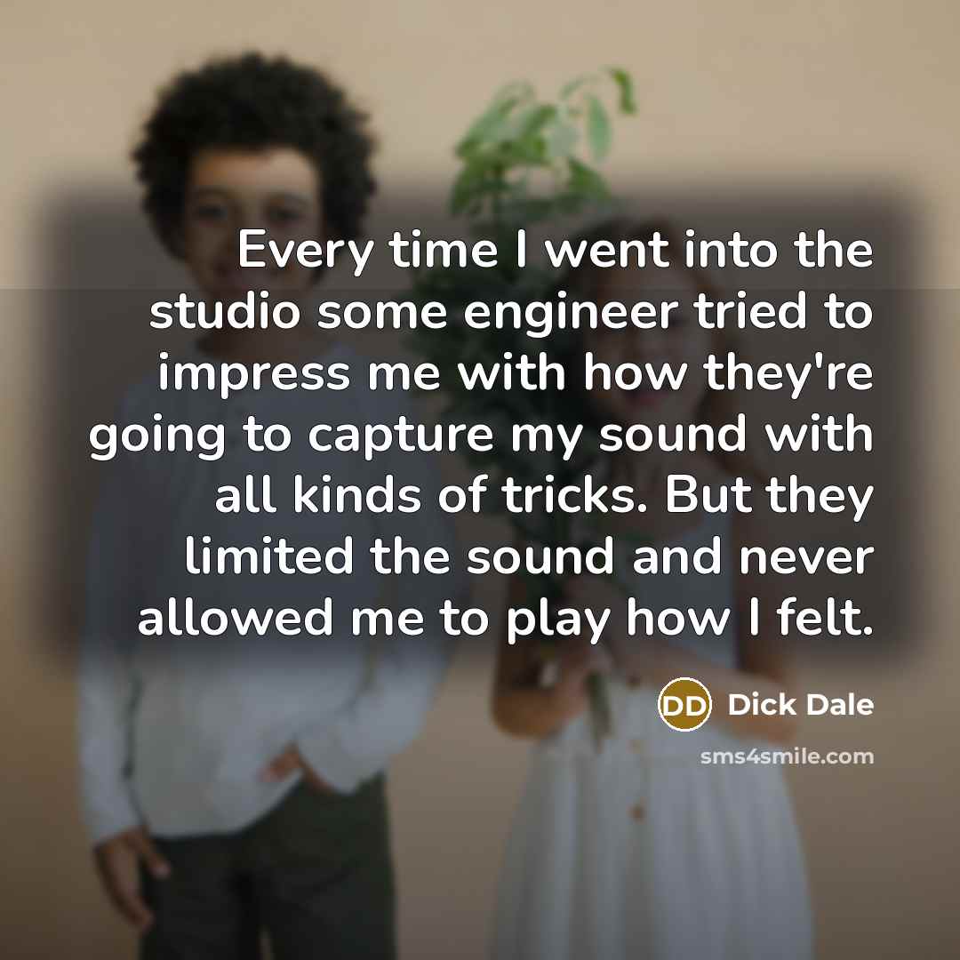 “Every time I went into the studio some engineer tried…” quote by Dick Dale