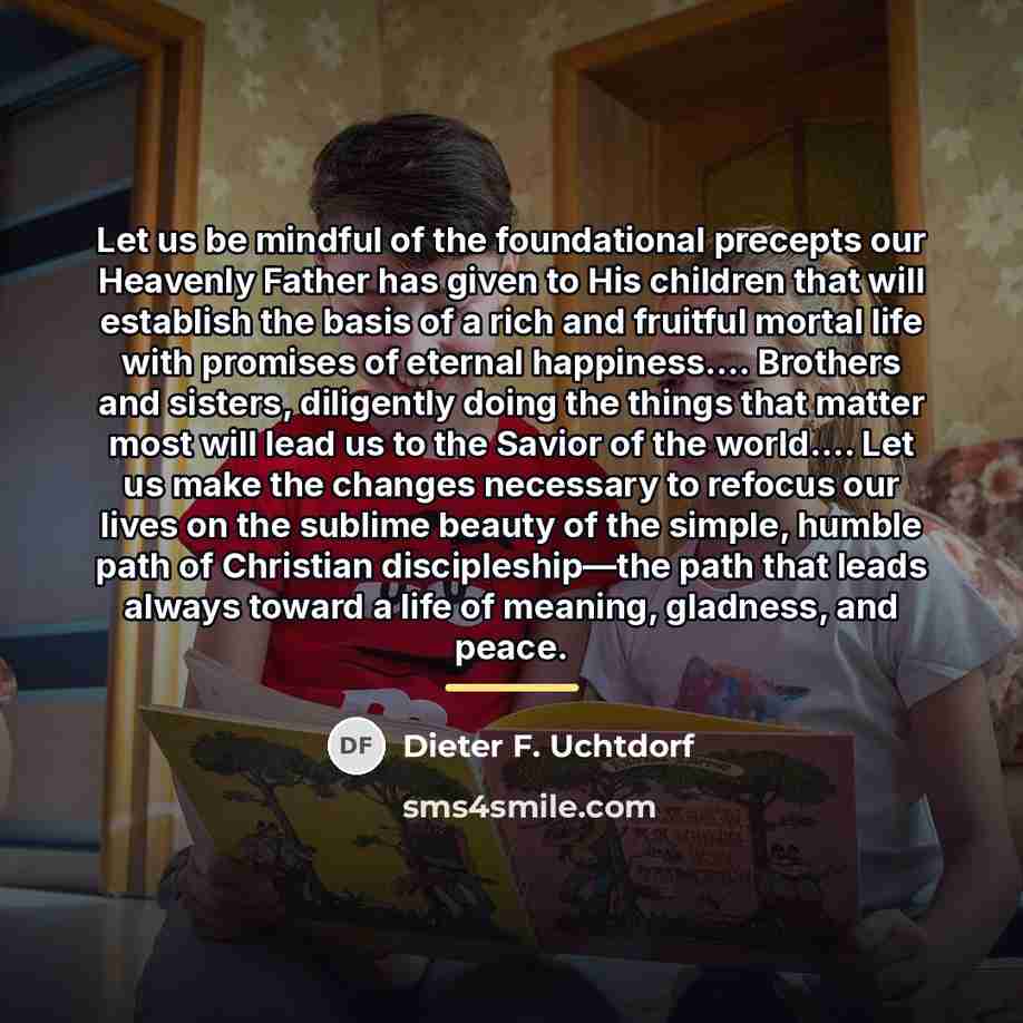 “Let us be mindful of the foundational precepts our Heavenly…” quote by Dieter F. Uchtdorf
