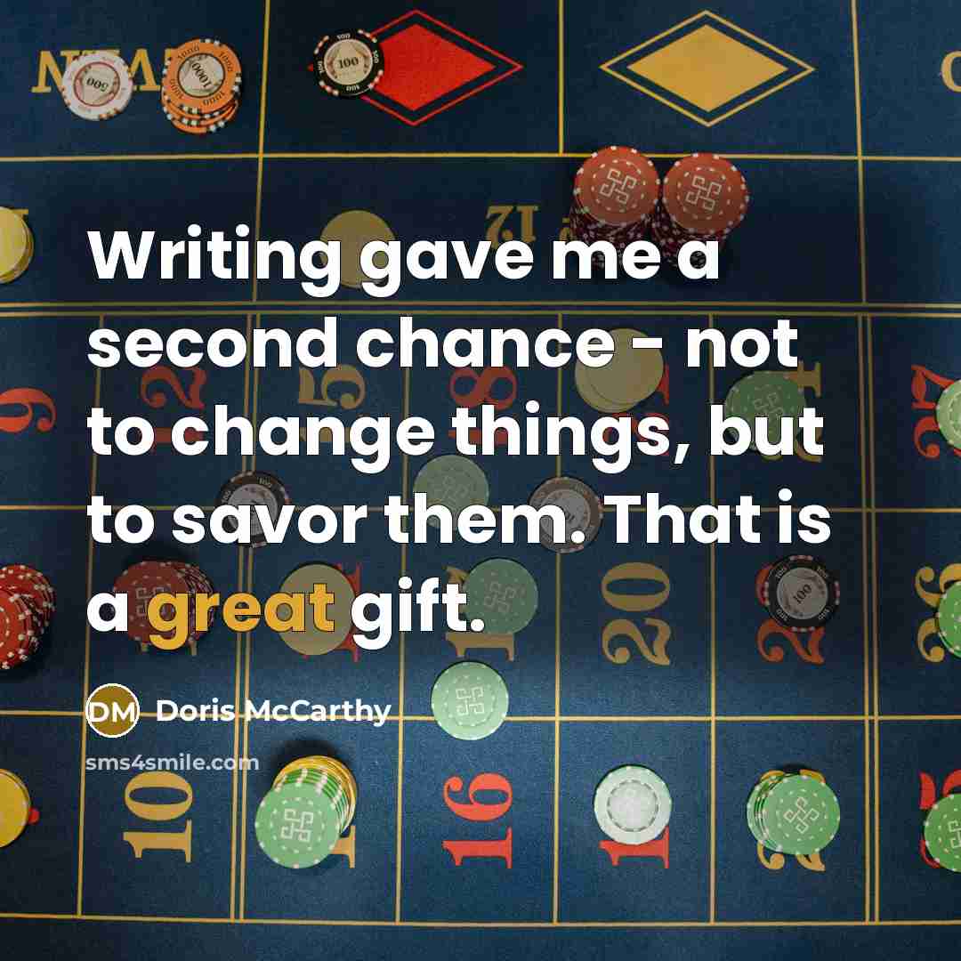 “Writing gave me a second chance - not to change…” quote by Doris McCarthy