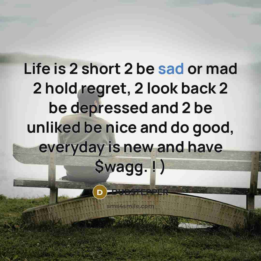 “Life is 2 short 2 be sad or mad 2…” quote by DUB$TEPPER