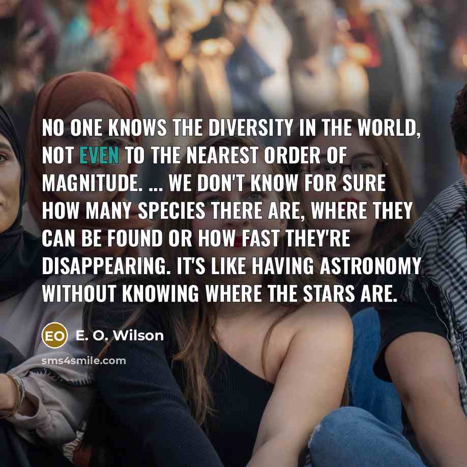 “No one knows the diversity in the world, not even…” quote by E. O. Wilson