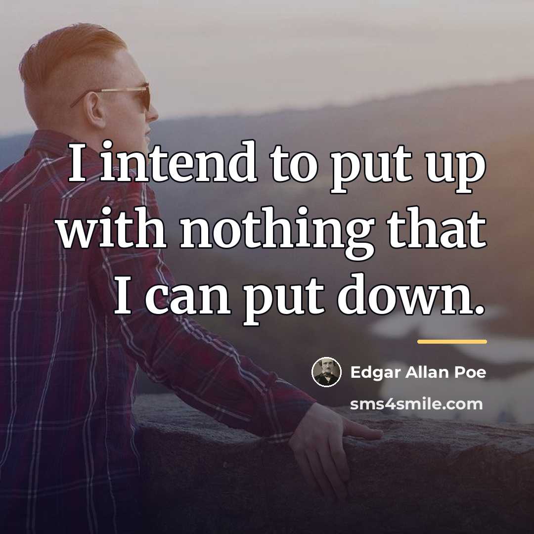 “I intend to put up with nothing that I can…” quote by Edgar Allan Poe
