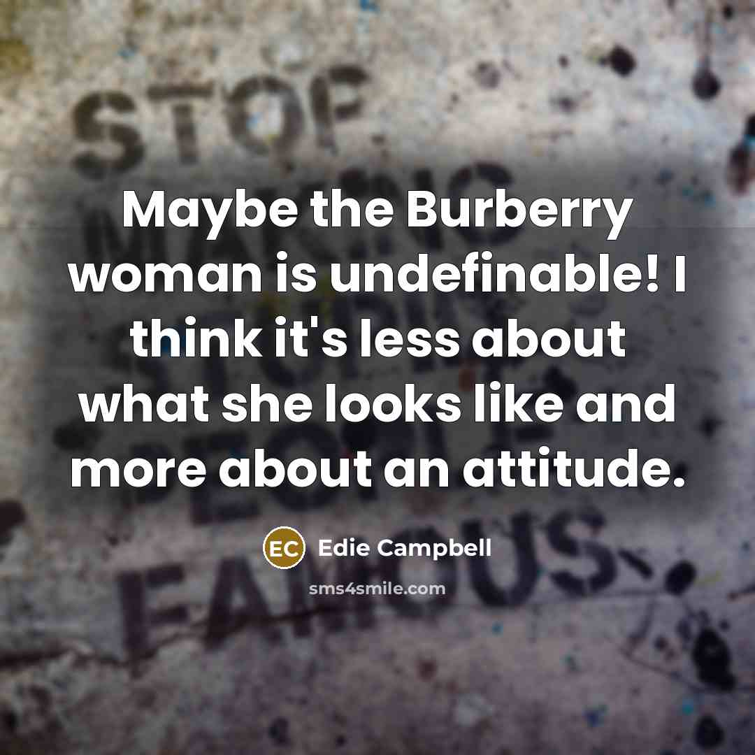 “Maybe the Burberry woman is undefinable! I think it's less…” quote by Edie Campbell