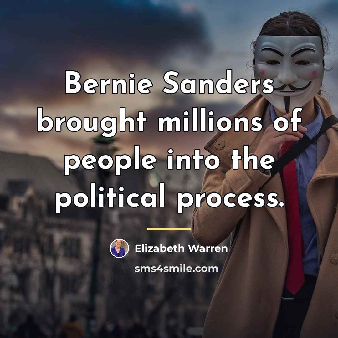“Bernie Sanders brought millions of people into the political process.…” quote by Elizabeth Warren